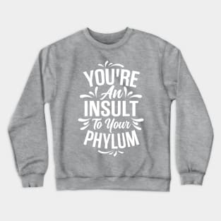 You're An Insult to Your Phylum - Light Design Crewneck Sweatshirt